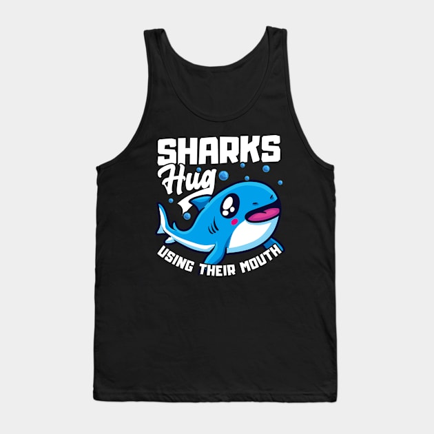 Sharks Hug Using Their Mouth Funny Shark Pun Tank Top by theperfectpresents